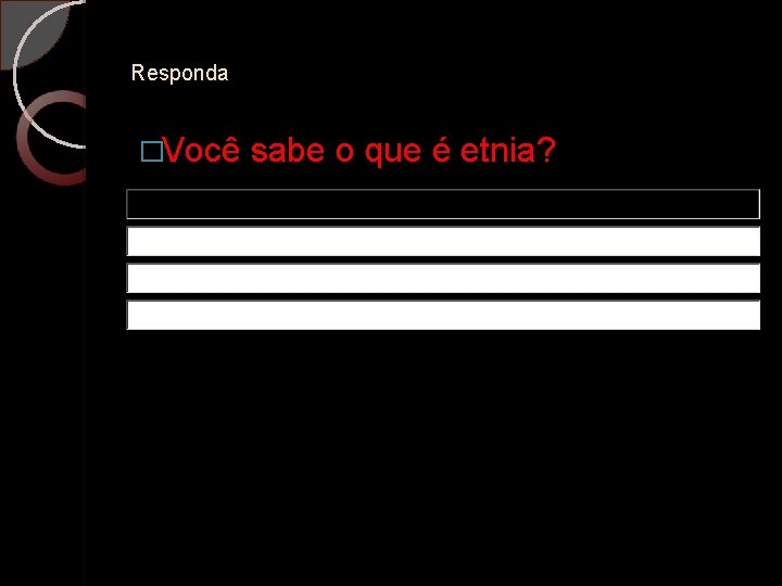 Responda �Você sabe o que é etnia? 