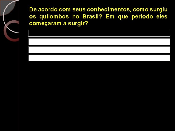 De acordo com seus conhecimentos, como surgiu os quilombos no Brasil? Em que período