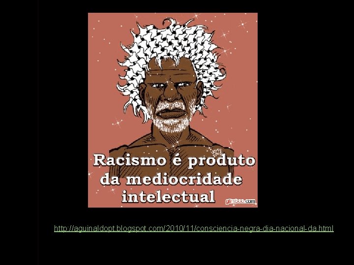 http: //aguinaldopt. blogspot. com/2010/11/consciencia-negra-dia-nacional-da. html 