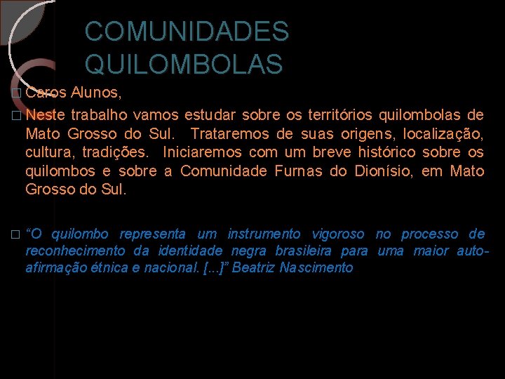 COMUNIDADES QUILOMBOLAS � Caros Alunos, � Neste trabalho vamos estudar sobre os territórios quilombolas