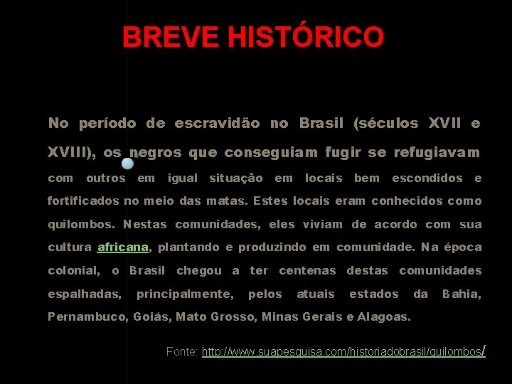 BREVE HISTÓRICO No período de escravidão no Brasil (séculos XVII e XVIII), os negros