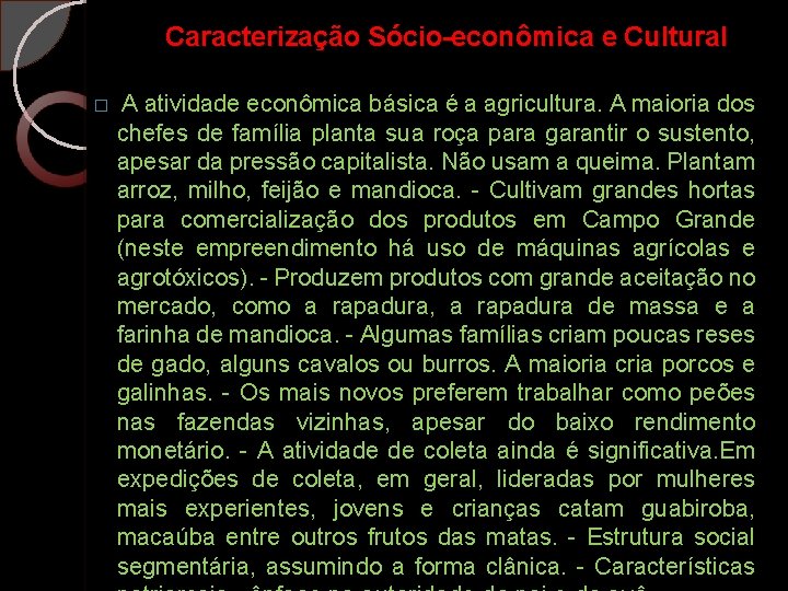 Caracterização Sócio-econômica e Cultural � A atividade econômica básica é a agricultura. A maioria