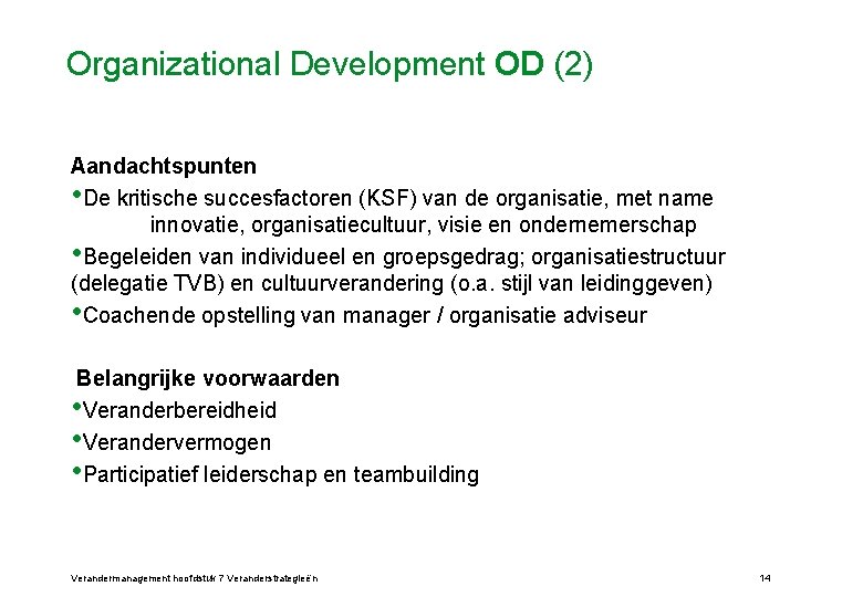 Organizational Development OD (2) Aandachtspunten • De kritische succesfactoren (KSF) van de organisatie, met