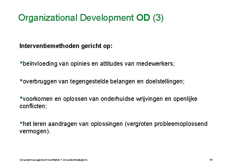 Organizational Development OD (3) Interventiemethoden gericht op: • beïnvloeding van opinies en attitudes van