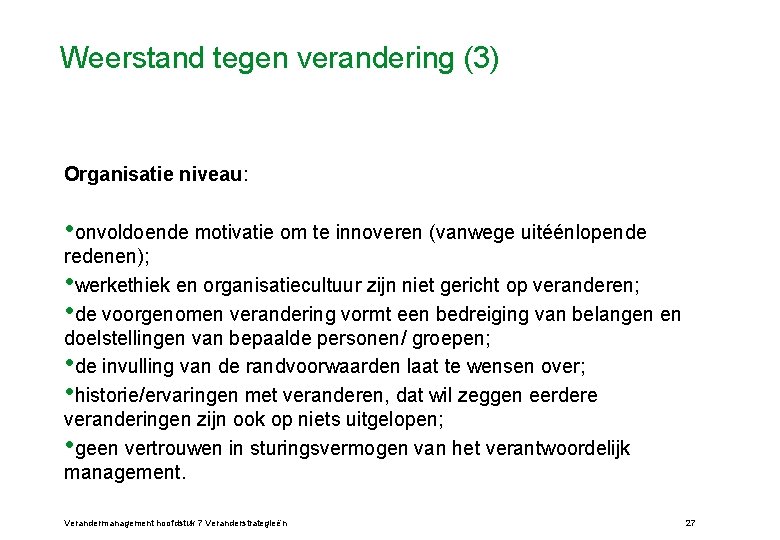 Weerstand tegen verandering (3) Organisatie niveau: • onvoldoende motivatie om te innoveren (vanwege uitéénlopende