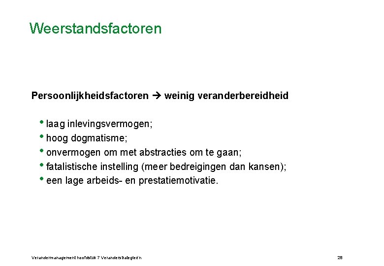 Weerstandsfactoren Persoonlijkheidsfactoren weinig veranderbereidheid • laag inlevingsvermogen; • hoog dogmatisme; • onvermogen om met