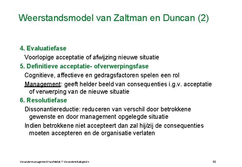 Weerstandsmodel van Zaltman en Duncan (2) 4. Evaluatiefase Voorlopige acceptatie of afwijzing nieuwe situatie