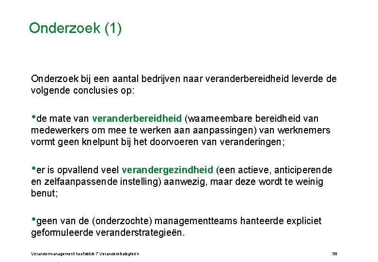 Onderzoek (1) Onderzoek bij een aantal bedrijven naar veranderbereidheid leverde de volgende conclusies op: