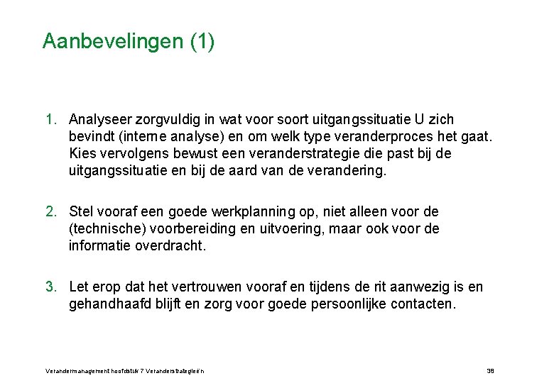 Aanbevelingen (1) 1. Analyseer zorgvuldig in wat voor soort uitgangssituatie U zich bevindt (interne