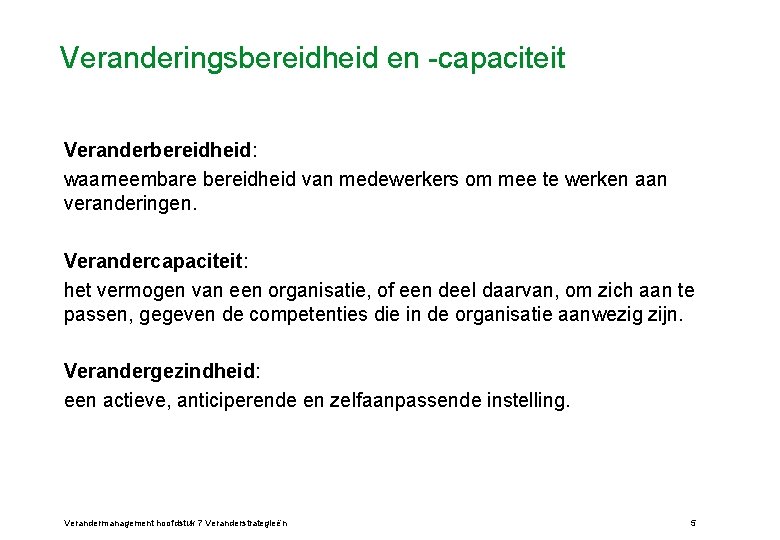 Veranderingsbereidheid en -capaciteit Veranderbereidheid: waarneembare bereidheid van medewerkers om mee te werken aan veranderingen.