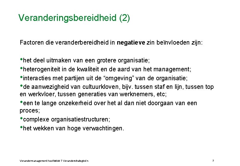 Veranderingsbereidheid (2) Factoren die veranderbereidheid in negatieve zin beïnvloeden zijn: • het deel uitmaken