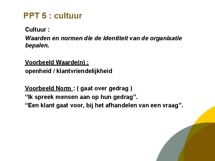 PPT 5 : cultuur Cultuur : Waarden en normen die de identiteit van de