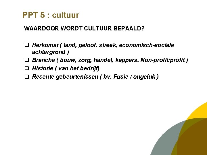 PPT 5 : cultuur WAARDOOR WORDT CULTUUR BEPAALD? q Herkomst ( land, geloof, streek,