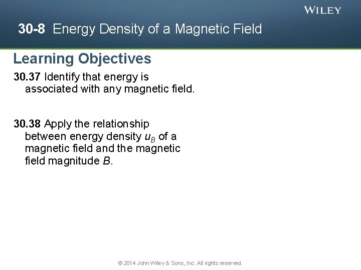30 -8 Energy Density of a Magnetic Field Learning Objectives 30. 37 Identify that