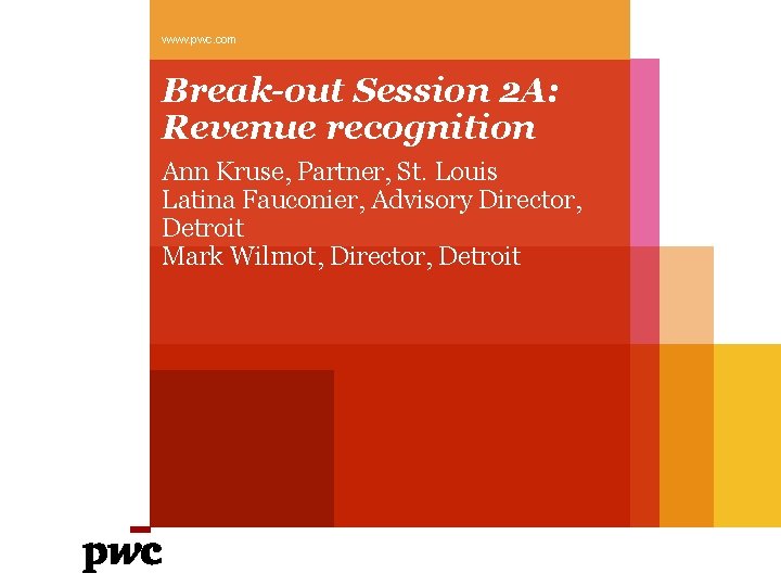 www. pwc. com Break-out Session 2 A: Revenue recognition Ann Kruse, Partner, St. Louis