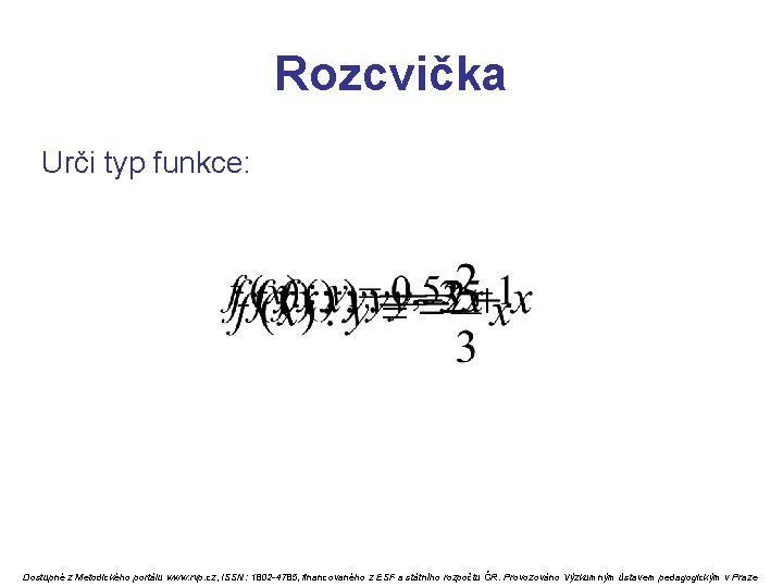 Rozcvička Urči typ funkce: Dostupné z Metodického portálu www. rvp. cz, ISSN: 1802 -4785,