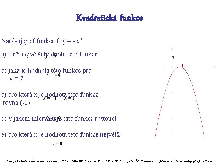 Kvadratická funkce Narýsuj graf funkce f: y = - x 2 a) urči největší