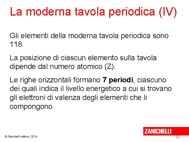 La moderna tavola periodica (IV) Gli elementi della moderna tavola periodica sono 118. La