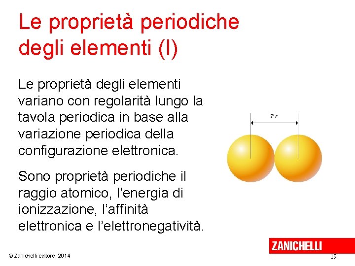 Le proprietà periodiche degli elementi (I) Le proprietà degli elementi variano con regolarità lungo