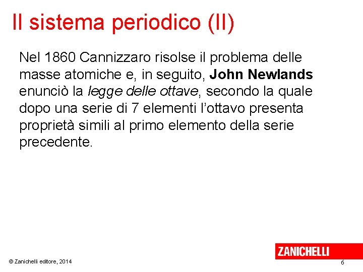 Il sistema periodico (II) Nel 1860 Cannizzaro risolse il problema delle masse atomiche e,