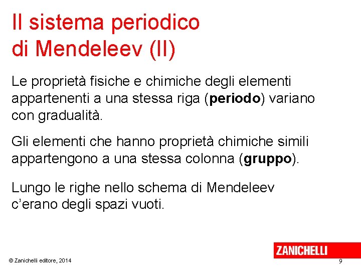 Il sistema periodico di Mendeleev (II) Le proprietà fisiche e chimiche degli elementi appartenenti