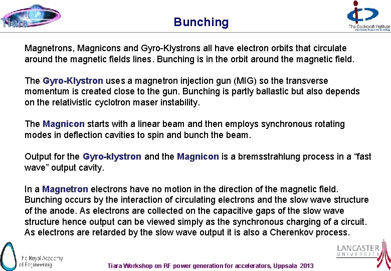 Bunching Magnetrons, Magnicons and Gyro-Klystrons all have electron orbits that circulate around the magnetic