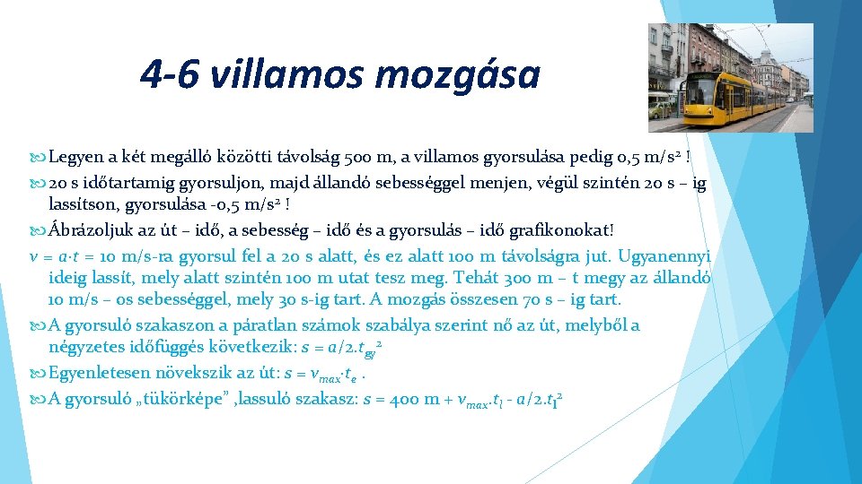 4 -6 villamos mozgása Legyen a két megálló közötti távolság 500 m, a villamos 4 -6 villamos mozgása Legyen a két megálló közötti távolság 500 m, a villamos