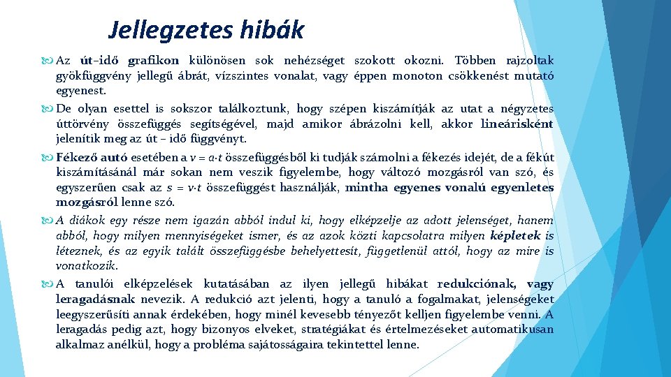 Jellegzetes hibák Az út–idő grafikon különösen sok nehézséget szokott okozni. Többen rajzoltak gyökfüggvény jellegű