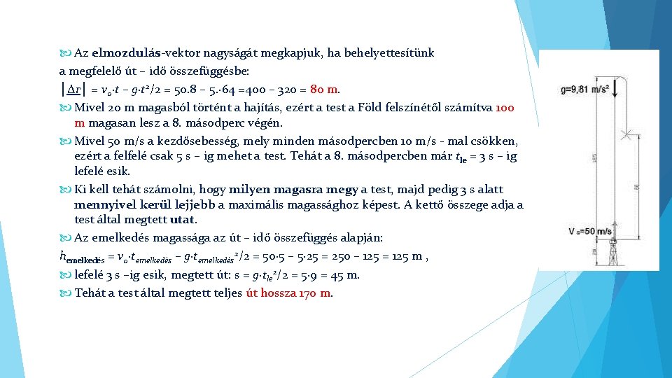  Az elmozdulás-vektor nagyságát megkapjuk, ha behelyettesítünk a megfelelő út – idő összefüggésbe: │∆r│