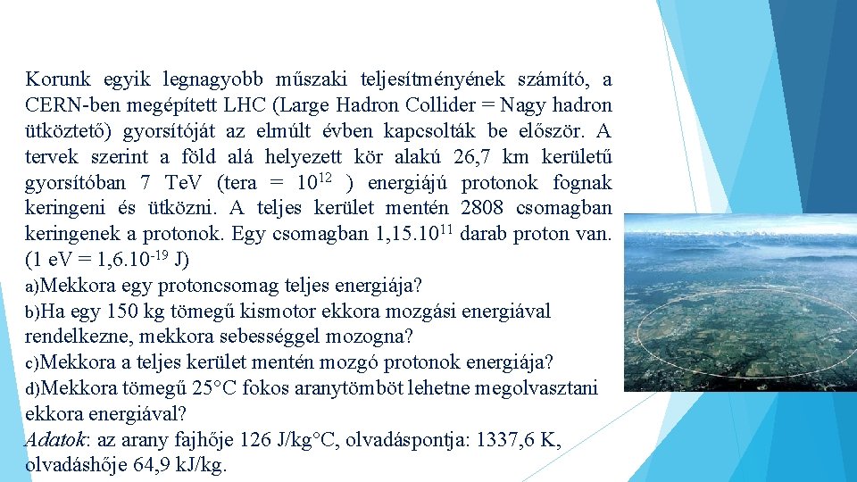 Korunk egyik legnagyobb műszaki teljesítményének számító, a CERN-ben megépített LHC (Large Hadron Collider =