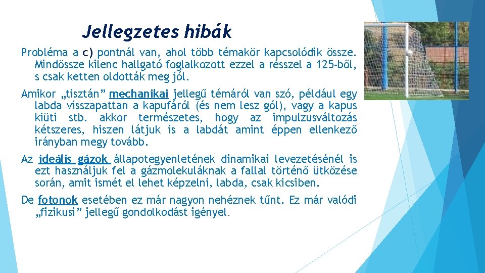 Jellegzetes hibák Probléma a c) pontnál van, ahol több témakör kapcsolódik össze. Mindössze kilenc Jellegzetes hibák Probléma a c) pontnál van, ahol több témakör kapcsolódik össze. Mindössze kilenc