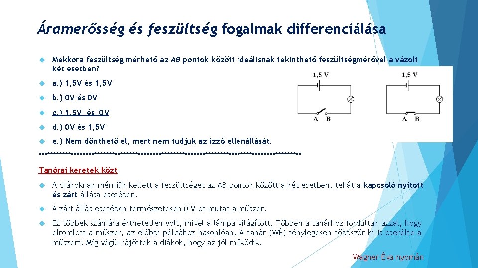 Áramerősség és feszültség fogalmak differenciálása Mekkora feszültség mérhető az AB pontok között ideálisnak tekinthető