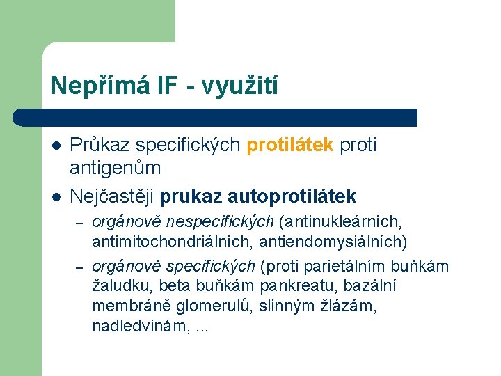 Nepřímá IF - využití l l Průkaz specifických protilátek proti antigenům Nejčastěji průkaz autoprotilátek