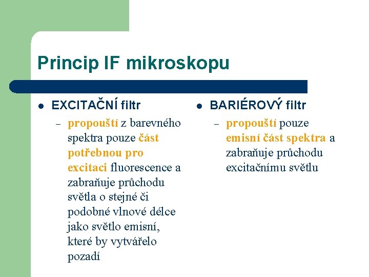 Princip IF mikroskopu l EXCITAČNÍ filtr – propouští z barevného spektra pouze část potřebnou