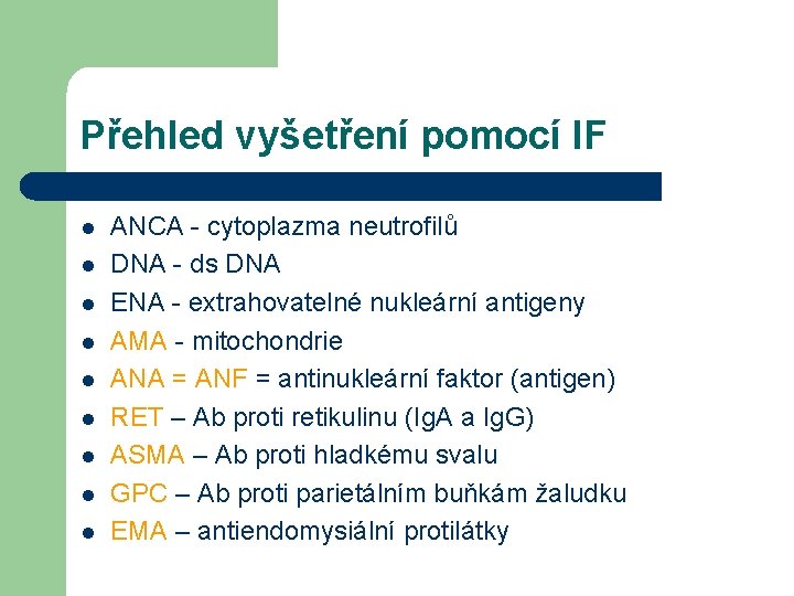 Přehled vyšetření pomocí IF l l l l l ANCA - cytoplazma neutrofilů DNA