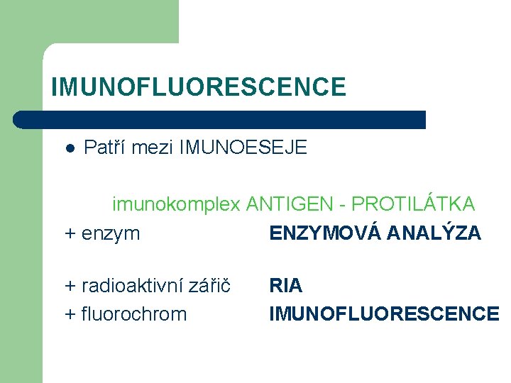 IMUNOFLUORESCENCE l Patří mezi IMUNOESEJE imunokomplex ANTIGEN - PROTILÁTKA + enzym ENZYMOVÁ ANALÝZA +