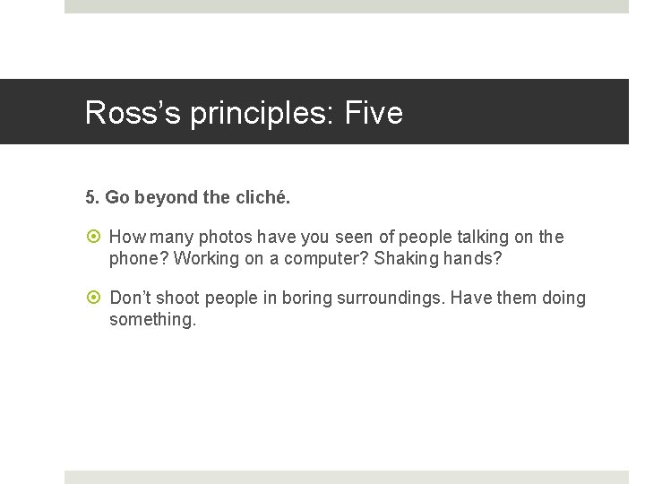 Ross’s principles: Five 5. Go beyond the cliché. How many photos have you seen