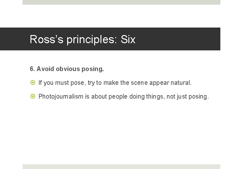 Ross’s principles: Six 6. Avoid obvious posing. If you must pose, try to make