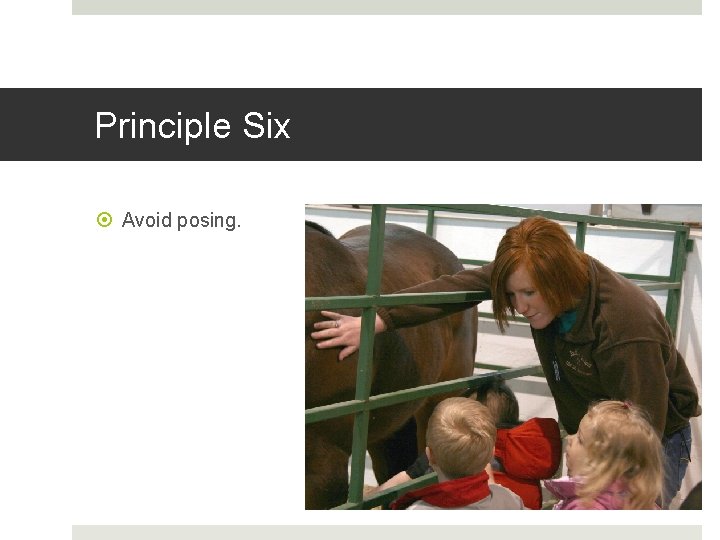 Principle Six Avoid posing. 