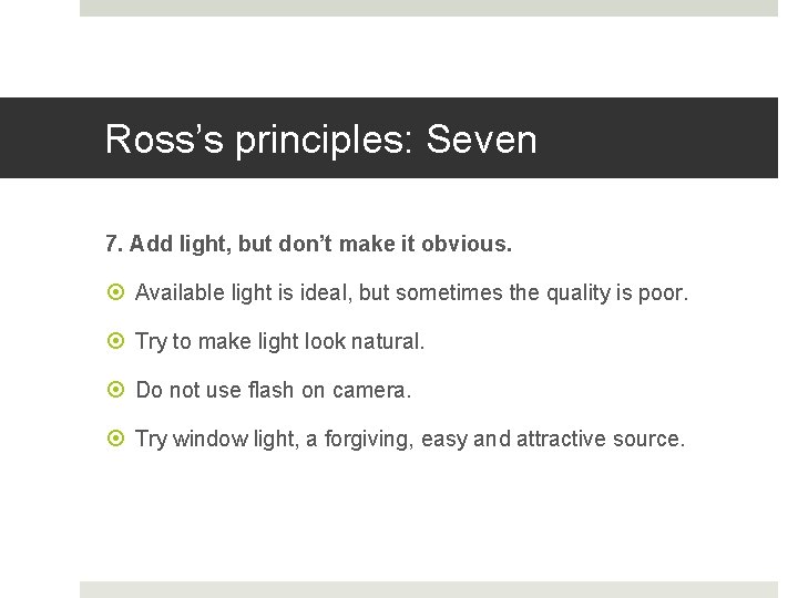 Ross’s principles: Seven 7. Add light, but don’t make it obvious. Available light is