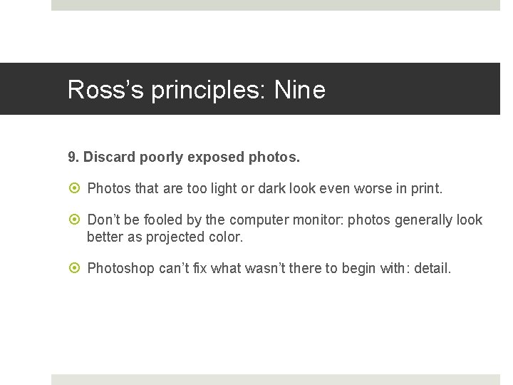 Ross’s principles: Nine 9. Discard poorly exposed photos. Photos that are too light or