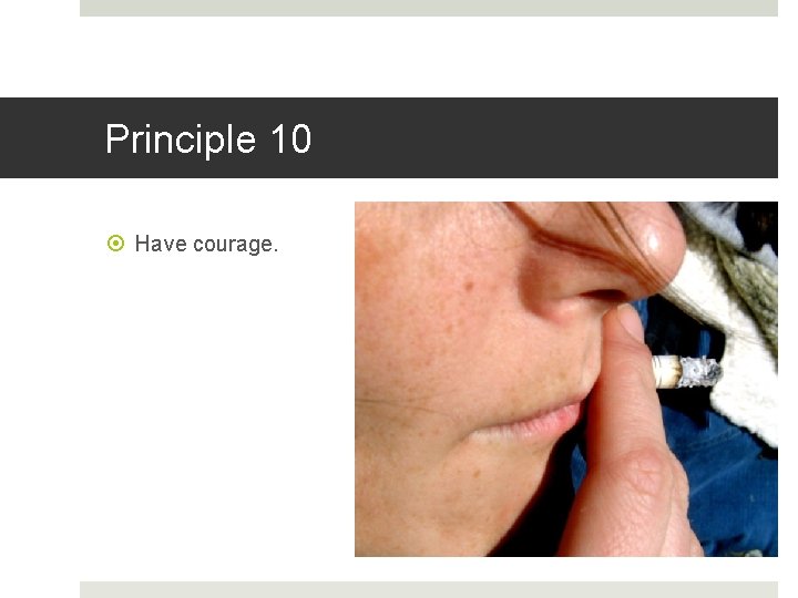 Principle 10 Have courage. 