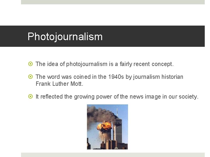 Photojournalism The idea of photojournalism is a fairly recent concept. The word was coined