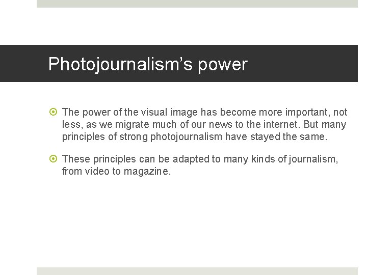 Photojournalism’s power The power of the visual image has become more important, not less,