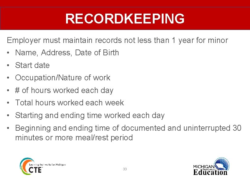 RECORDKEEPING Employer must maintain records not less than 1 year for minor • Name,