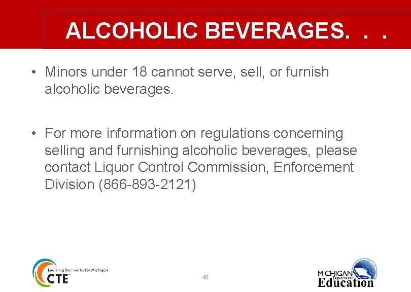 ALCOHOLIC BEVERAGES. . . • Minors under 18 cannot serve, sell, or furnish alcoholic