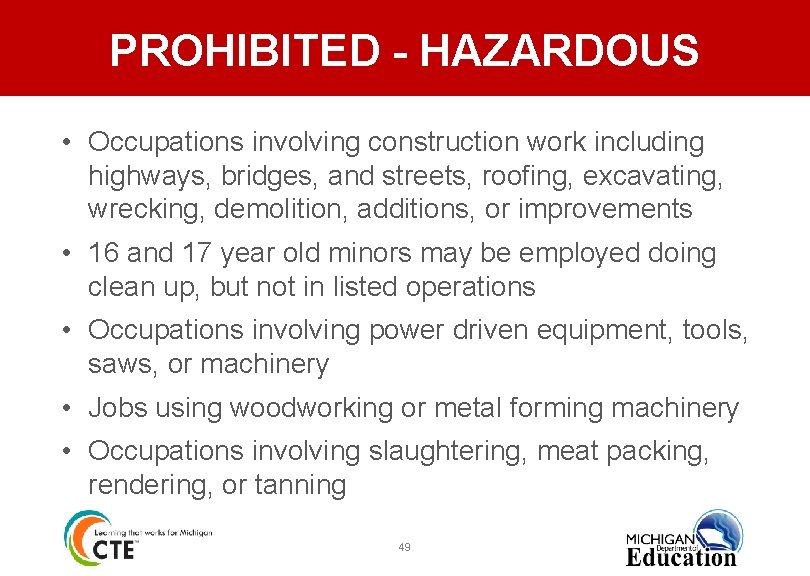 PROHIBITED - HAZARDOUS • Occupations involving construction work including highways, bridges, and streets, roofing,