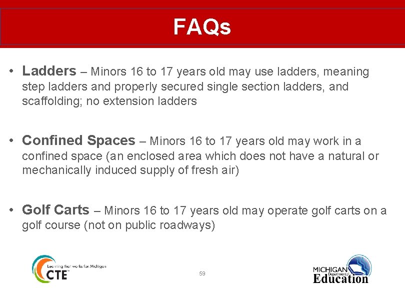 FAQs • Ladders – Minors 16 to 17 years old may use ladders, meaning