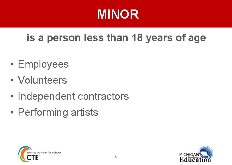 MINOR is a person less than 18 years of age • Employees • Volunteers