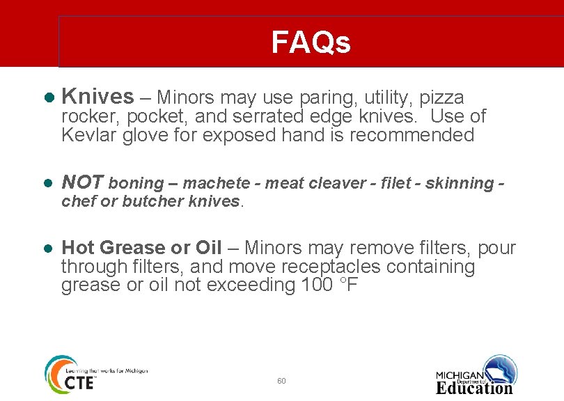 FAQs ● Knives – Minors may use paring, utility, pizza rocker, pocket, and serrated